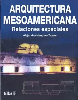 ARQUITECTURA MESOAMERICANA: RELACIONES ESPACIALES