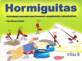 HORMIGUITAS: ACTIVIDADES MANUALES PARA FOMENTAR COMPETENCIAS COMUNICATIVAS