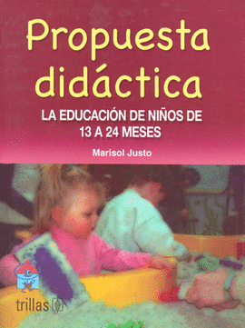PROPUESTA DIDACTICA: LA EDUCACION DE LOS NIÑOS DE 13 A 24 MESES