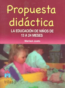 PROPUESTA DIDACTICA: LA EDUCACION DE LOS NIÑOS DE 13 A 24 MESES