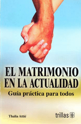 EL MATRIMONIO EN LA ACTUALIDAD: GUIA PRACTICA PARA TODOS