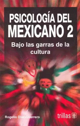 PSICOLOGIA DEL MEXICANO 2: BAJO LAS GARRAS DE LA CULTURA