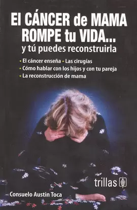 EL CANCER DE MAMA ROMPE TU VIDA...: Y TU PUEDES RECONSTRUIRLA