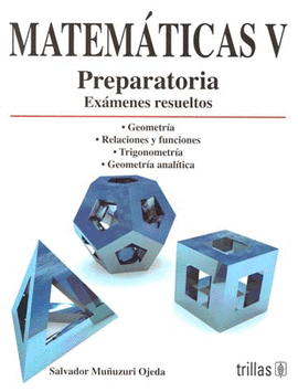 MATEMATICAS V: PREPARATORIA, EXAMENES RESUELTOS