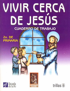 VIVIR CERCA DE JESÚS. CUADERNO DE TRABAJO 2O. DE PRIMARIA