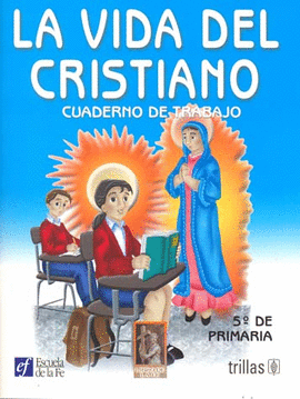 LA VIDA DEL CRISTIANO. CUADERNO DE TRABAJO 5O. DE PRIMARIA
