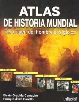 ATLAS DE HISTORIA MUNDIAL: DEL ORIGEN DEL HOMBRE AL SIGLO XXI