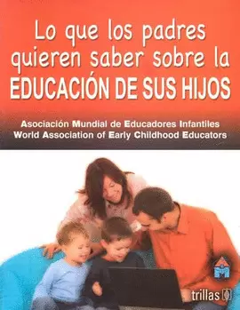 LO QUE LOS PADRES QUIEREN SABER SOBRE LA EDUCACION DE SUS HIJOS