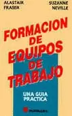 FORMACION DE EQUIPOS DE TRABAJO UNA GUIA PRACTICA