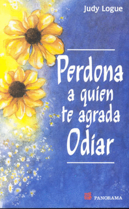 PERDONA A QUIEN TE AGRADA ODIAR