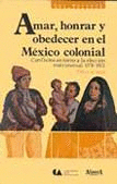 AMAR HONRAR Y OBEDECER EN EL MEXICO COLONIAL