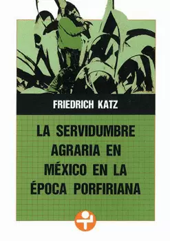 LA SERVIDUMBRE AGRARIA EN MÉXICO EN LA ÉPOCA PORFIRIANA
