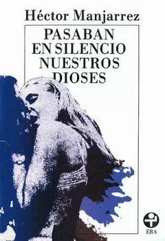 PASABAN EN SILENCIO NUESTROS DIOSES