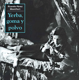 YERBA, GOMA Y POLVO. DROGAS, AMBIENTES Y POLICÍAS EN MÉXICO 1900-1940