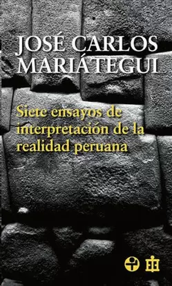 SIETE ENSAYOS DE INTERPRETACIÓN DE LA REALIDAD PERUANA