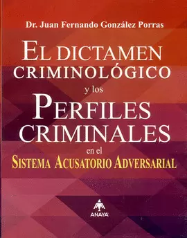 DICTAMEN CRIMINOLOGICO Y LOS PERFILES CRIMINALES EN EL SISTEMA ACUSATORIO PENAL, EL