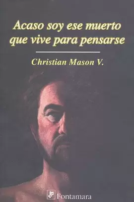 ACASO SOY ESE MUERTO QUE VIVE PARA PENSARSE