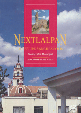 NEXTLALPAN DE FELIPE SANCHEZ SOLIS MONOGRAFIA MUNICIPAL