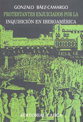 PROTESTANTES ENJUICIADOS POR LA INQUISICION EN IBEROAMERICA