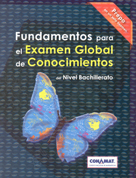 FUNDAMENTOS PARA EL EXAMEN GLOBAL DE CONOCIMIENTOS DEL NIVEL BACHILLERATO