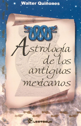 ASTROLOGIA DE LOS ANTIGUOS MEXICANOS