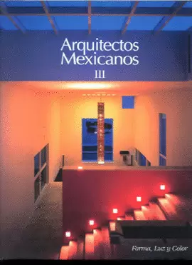 ARQUITECTOS MEXICANOS 3 FORMA LUZ Y COLOR