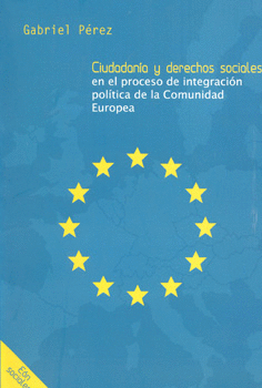CIUDADANÍA Y DERECHOS SOCIALES EN EL PROCESO DE INTEGRACIÓN POLÍTICA DE LA COMUNIDAD EUROPEA