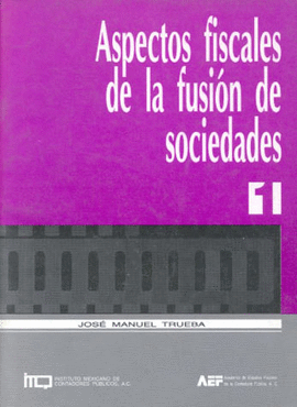 ASPECTOS FISCALES DE LA FUSION DE SOCIEDAD