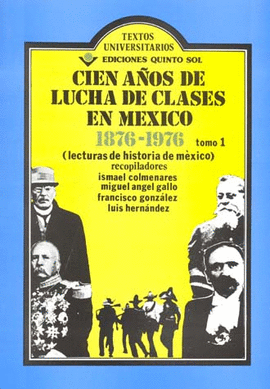 CIEN AÑOS DE LUCHA DE CLASES EN MEXICO 1 1876-1976