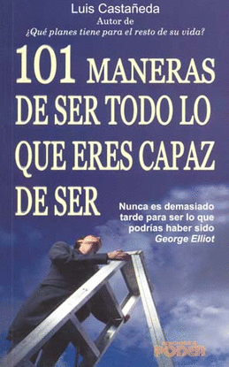 101 MANERAS DE SER TODO LO QUE ERES CAPAZ DE SER