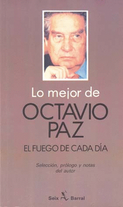 MEJOR DE OCTAVIO PAZ EL FUEGO DE CADA DIA, LO