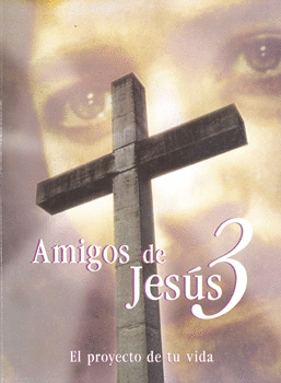 AMIGOS DE JESUS 3 EL PROYECTO DE TU VIDA