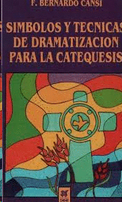 SIMBOLOS Y TECNICAS DE DRAMATIZACION PARA LA CATEQUESIS