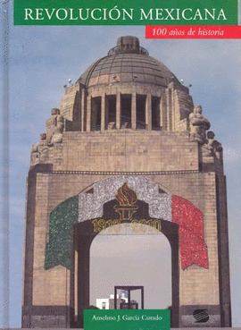 REVOLUCION MEXICANA 100 AÑOS DE HISTORIA