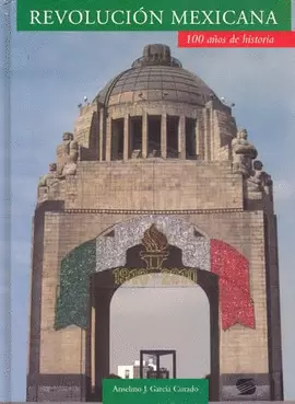 REVOLUCION MEXICANA 100 AÑOS DE HISTORIA
