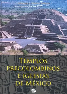 TEMPLOS PRECOLOMBINOS E IGLESIAS DE MEXICO