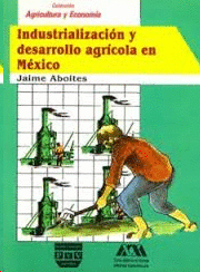 INDUSTRIALIZACION Y DESARROLLO AGRICOLA EN MEXICO