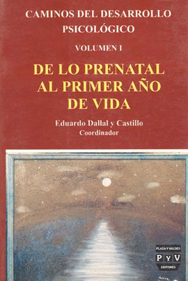 CAMINOS DEL DESARROLLO PSICOLOGICO 1 DE LO PRENATAL AL PRIMER AÑO DE VIDA