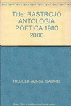 RASTROJO ANTOLOGIA POETICA 1980-2000