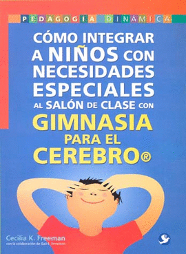 COMO INTEGRAR A NIÑOS CON NECESIDADES ESPECIALES AL SALON DE CLASES CON GIMNASIA PARA EL CEREBRO