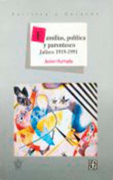 FAMILIAS, POLÍTICA Y PARENTESCO : JALISCO 1919-1991