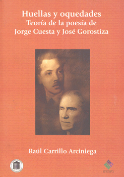 HUELLAS Y OQUEDADES TEORÍA DE LA POESÍA DE JORGE CUESTA Y JOSE GOROSTIZA