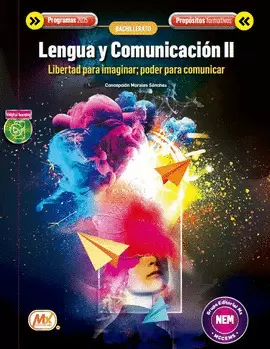 LENGUA Y COMUNICACION 2 LIBERTAD PARA IMAGINAR, PODER PARA COMUNICAR PROPOSITOS FORMATIVOS