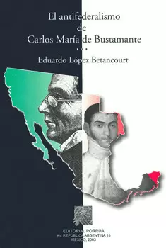 ANTIFEDERALISMO DE CARLOS MARIA BUSTAMANTE, EL