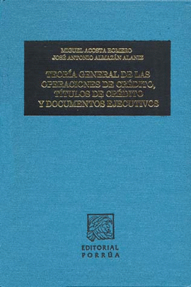 TEORIA GENERAL DE LAS OPERACIONES DE CREDITO, TITULOS DE CREDITO Y DOCUMENTOS EJECUTIVOS