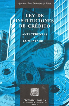 LEY DE INSTITUCIONES DE CREDITO.  ANTECEDENTES Y COMENTARIOS