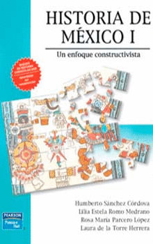 HISTORIA DE MEXICO I UN ENFOQUE CONSTRUCTIVISTA BACHILLERATO