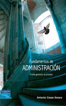 FUNDAMENTOS DE ADMINISTRACION TEORIA GENERAL Y PROCESO ADMI