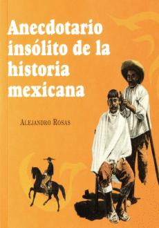 ANECDOTARIO INSOLITO DE LA HISTORIA MEXICANA