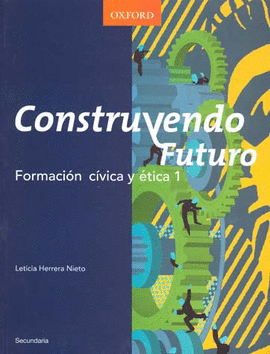 CONSTRUYENDO FUTURO FORMACION CIVICA Y ETICA 1 SECUNDARIA